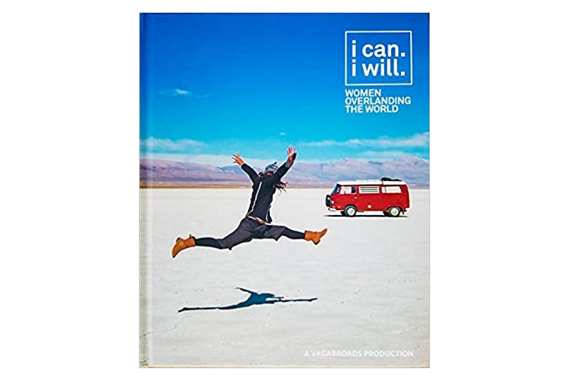 I Can. I Will. Women Overlanding the World