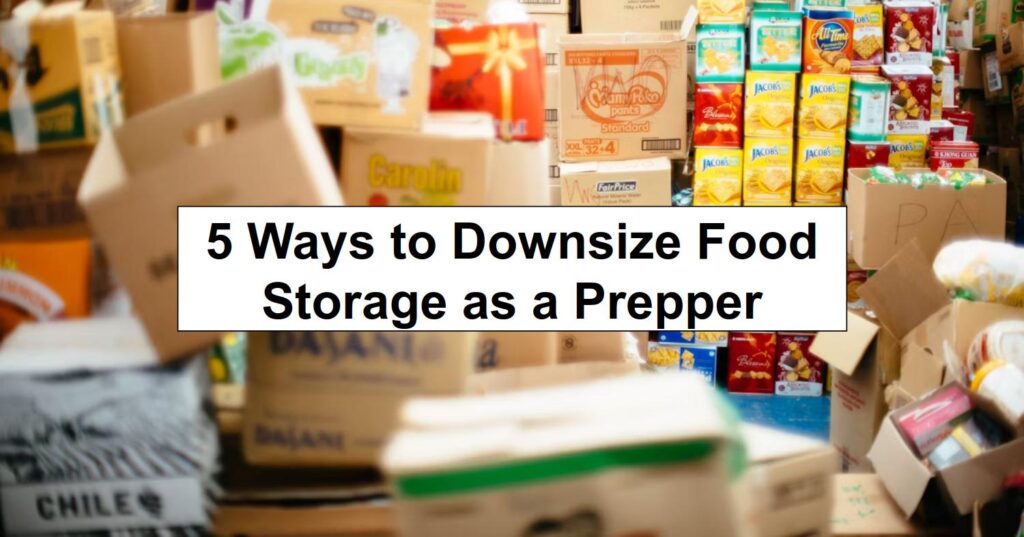 5 Ways to Downsize Food Storage as a Prepper