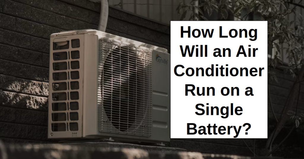 How Long Will a Window AC Run on a Single Battery? How Long Will a Window AC Run on a Single Battery?