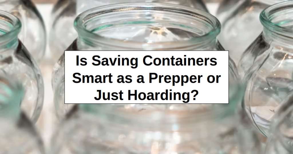 Is Saving Cotainers Smart as a Prepper or Just Hoarding? Is Saving Cotainers Smart as a Prepper or Just Hoarding?