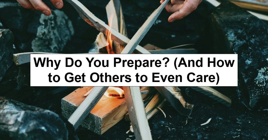 Why Do You Prep? (And How to Get Others to Even Care) Why Do You Prep? (And How to Get Others to Even Care)